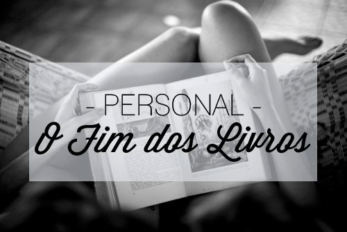 PERSONAL | O Fim dos Livros