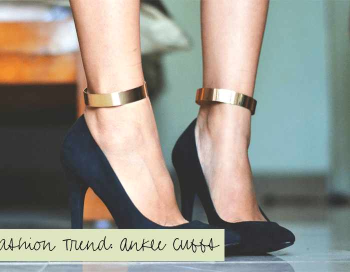 FASHION TREND | Ankle Cuffs