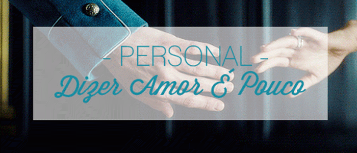 PERSONAL | Dizer Amor ?? Pouco