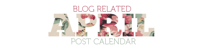 BLOG RELATED | April Post Calendar