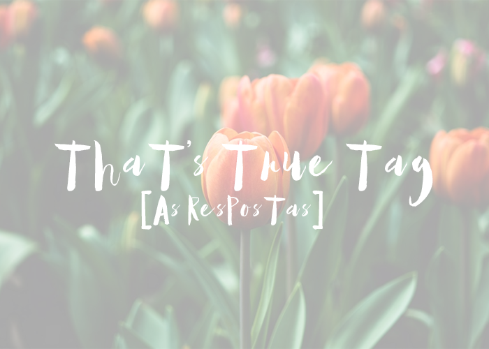 BLOG RELATED | That’s True Tag [As Respostas]