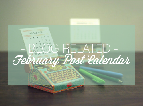 BLOG RELATED | February Post Calendar