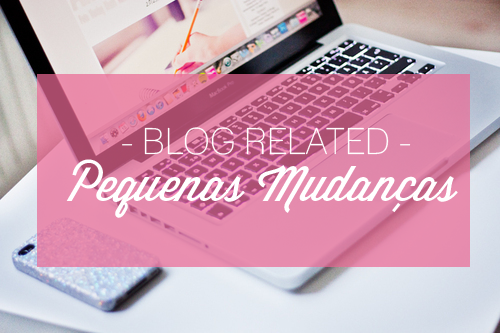 BLOG RELATED | Pequenas Mudan??as