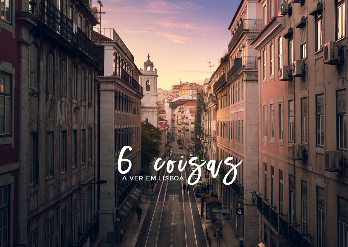6 Coisas Para Ver em Lisboa
