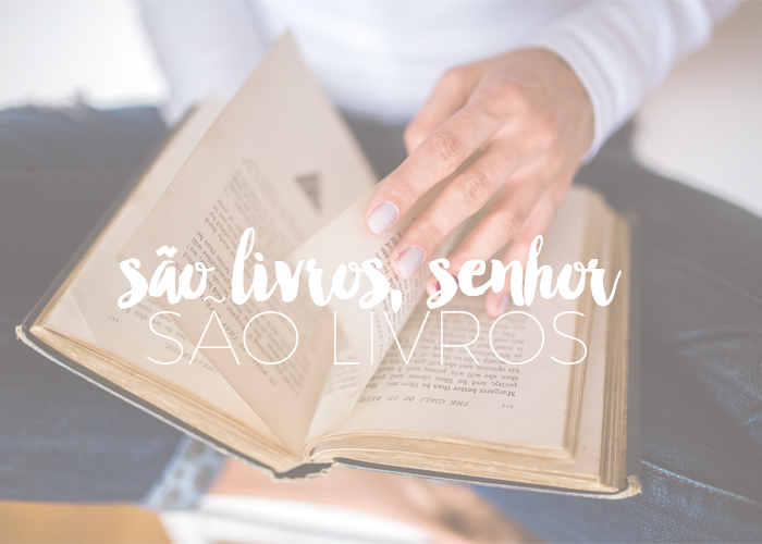 PERSONAL | S??o Livros, Senhor. S??o Livros!