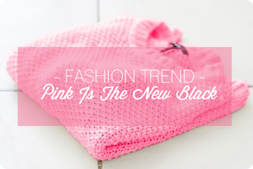 FASHION TREND | Pink Is The New Black