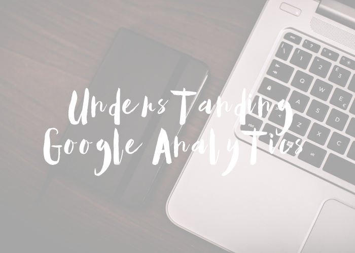 BLOGGIN’ TIPS | Understanding Google Analytics